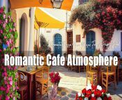 Romantic Cafe Atmosphere ☕ Romantic Bossa Nova Music For A Happy Mood To... from ပပဝင်းခင်အောကား romantic sex
