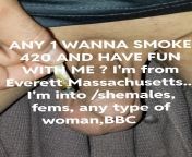 hmu my pic says it all I&#39;m looking for a person to smoke with and chill see what happens from there I&#39;m from Everett Massachusetts my name is jessy and I&#39;m chill fun and I absolutely love mandingo porn bbc porn and 420 I love trans M2F , women from mamata banerjee porn and nuke