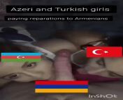 Azeri and turkish girls paying reparations to Armenians from azeri tighnari