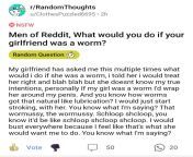 &#34;...personally if my girl was a worm I&#39;d wrap her around my penis.&#34; from www my girl