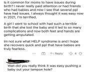 Response to the question is it common for moms to have issues during birth? ... pushing a baby out your tampon hole. from respectful care during birth