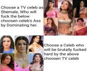 Choose one TV &amp; one Movie celeb Pair,a TV celeb as Shemale, who will fuck the movie Celeb&#39;s Ass by Dominating her ? TV (mouni, sonarika, Hina, Shweta, Divyanka) Movie celeb (Shraddha, Sonakshi, Kriti, Janhvi, Anushka) from news24 tv