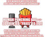 Human Pumching bag =&amp;gt; 3D printed garbage fries. Q.E.D. from q e