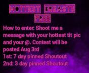 My current contest is going so well! I decided to do another free one! Send me your hottest tit pic and @ and I&#39;ll post the contest Aug 3rd! Possible cash prize for first place depending on tips ? great way to get exposure ??and great way to find lots from great way