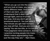 So I practice turning people into trees. Which means appreciating them just the way they are. - Ram Dass [Image] from rachitha ram fucking image