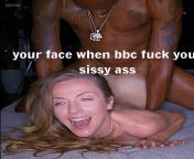 Your face when a bbc fucks your sissy ass ?? from bbc fucks eternalxx hot erotikax
