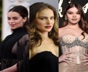 Emilia Clarke, Natalie portman, Hailee steinfeld... (1) Fuck her pussy while fingering her shithole at the same time, (2) 1hour of rough anal, (3) Balls deep pussy pounding + deep creampie from n ew pussy pounding