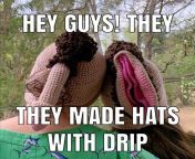 Omg (oh my gosh) you guys??? grandma got me and me gf (girl frend?) drip hats!!!? from girl frend x