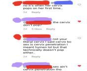 ah yes. the first time a woman has sex, her cervix pops. of course. from fuck woman sperm sex