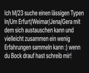 [23] Ich M/23 suche einen lssigen Typen In/Um Erfurt/Weimar/Jena/Gera mit dem sich austauschen kann und vielleicht zusammen ein wenig Erfahrungen sammeln kann :) wenn du Bock drauf hast schreib mir! from van kann