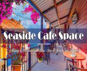 Seaside Cafe Space with Bossa Nova ? Morning by The Beach with Bossa Nov... from luly bossa