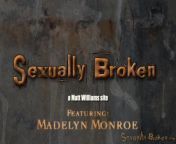 Madelyn Monroe - Sexually Broken from sexually broken fuck