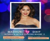 Madhuri Dixit - Interview with my dancing whore - Part 2 - NCR Uncensored from khushi fuck with raj karishma kapoor madhuri dixit kareena kapoor katrina kaif sex vide
