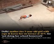 Delhi mother ties 5year old girl with rope for not doing her homework from indian uk university girl with boyfriend mp4